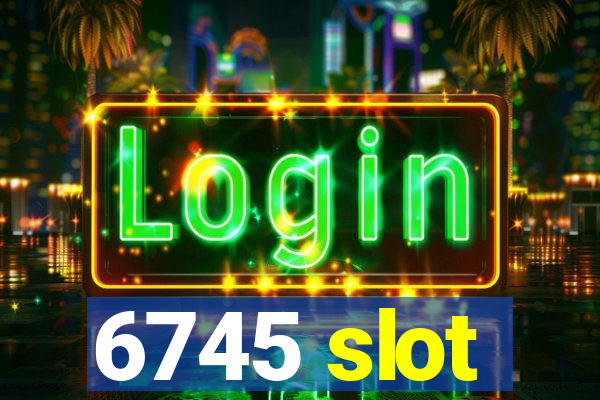 6745 slot